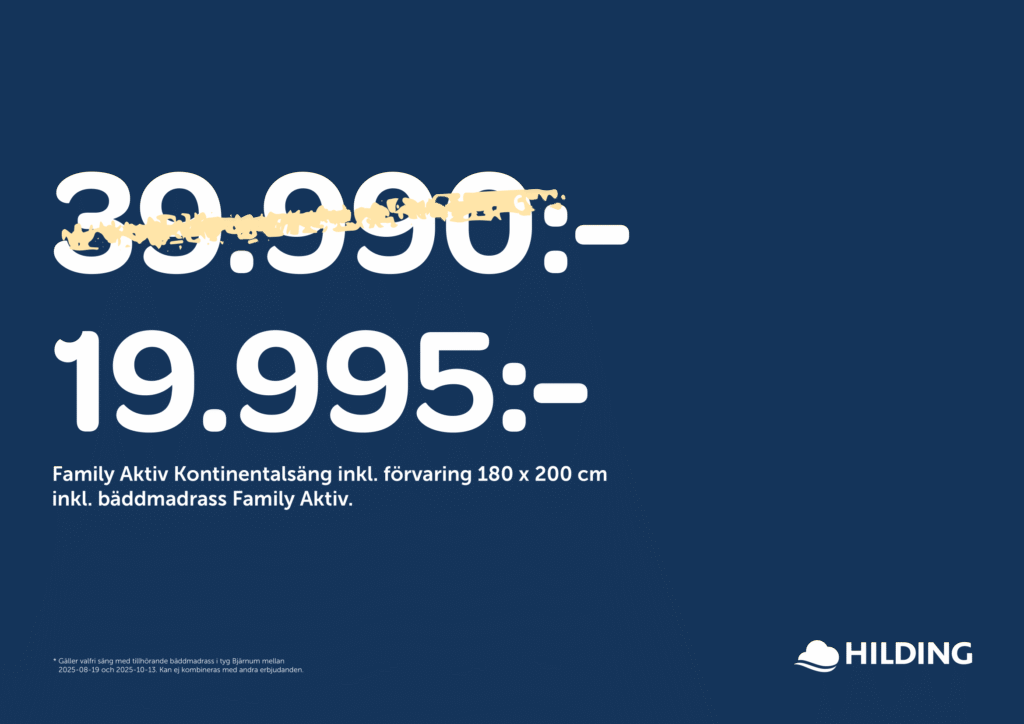 Kampanj REA Erbjudande på HILDING. Just nu 50% rabatt på alla sängar och bäddmadrasser från Hilding. Ramsängar , Kontinental sängar, Ställbara sängar. Säljs av SängComfort i Flygstaden Halmstad. Fri leverans på köpet vid köp av säng. Svensktillverkade sängar. Fri leverans. Gratis leverans. -50% rabatt på Hildings sängar och bäddmadrasser. Svensktillverkade sängar. Svanen , Svanen märkta sängar och bäddmadrasser. Family Start, Family Komfort, Family Aktiv, Family Lyx. Spara 50% , Spara -50%.