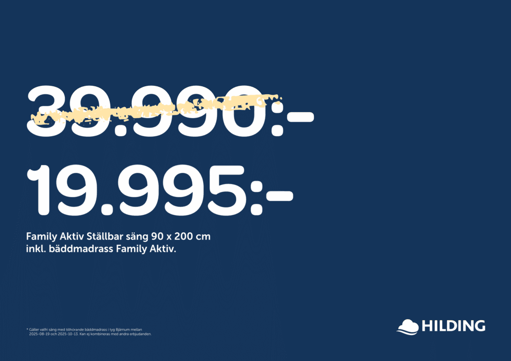 Kampanj REA Erbjudande på HILDING. Just nu 50% rabatt på alla sängar och bäddmadrasser från Hilding. Ramsängar , Kontinental sängar, Ställbara sängar. Säljs av SängComfort i Flygstaden Halmstad. Fri leverans på köpet vid köp av säng. Svensktillverkade sängar. Fri leverans. Gratis leverans. -50% rabatt på Hildings sängar och bäddmadrasser. Svensktillverkade sängar. Svanen , Svanen märkta sängar och bäddmadrasser. Family Start, Family Komfort, Family Aktiv, Family Lyx. Spara 50% , Spara -50%.